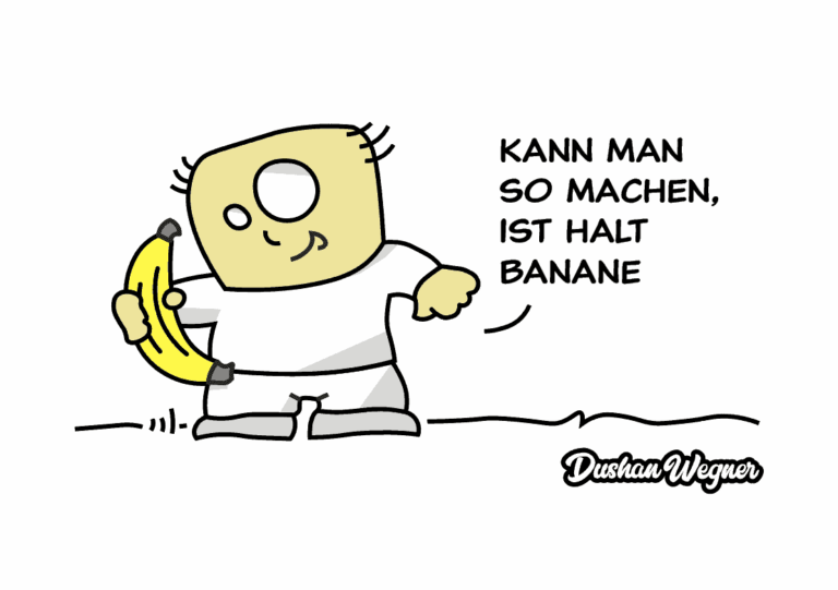 eigene Zeichnung (»Kann man so machen, ist halt Banane«)