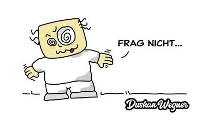 Frag nicht…