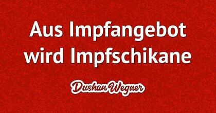 Aus Impfangebot wird Impfschikane