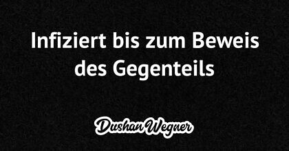 Infiziert bis zum Beweis des Gegenteils