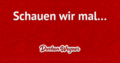 Schauen wir mal…