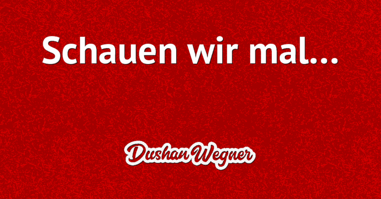 Schauen wir mal…